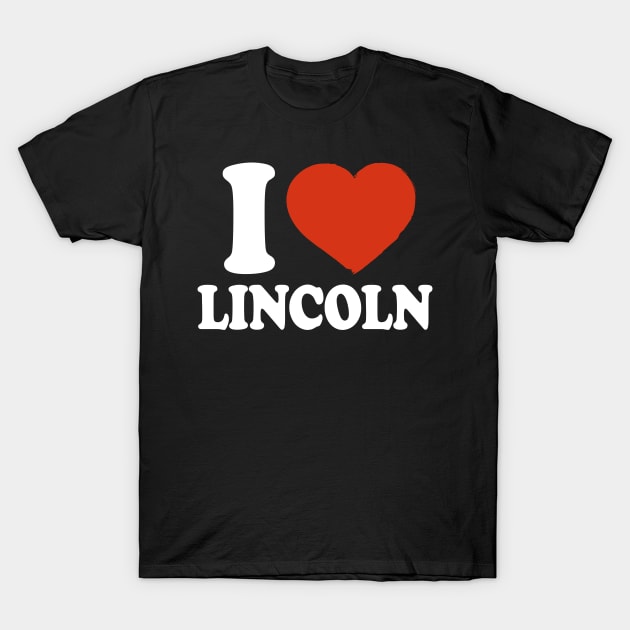 I Love Lincoln T-Shirt by Saulene